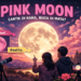 Pink Moon 1–2 April 2026: Cantik di Nama, Biasa di Mata?