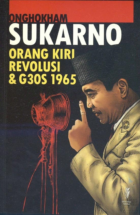 Sukarno, Orang Kiri, Revolusi & G30S 1965: Siapa Sebenarnya Sukarno?