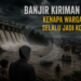 Banjir Kiriman Lagi: Kenapa Warga Hilir Selalu Jadi Korban?