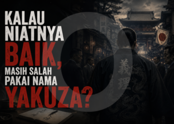 Kalau Niatnya Baik, Masih Salah Pakai Nama Yakuza?
