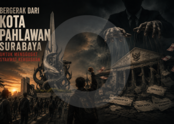 Bergerak dari Kota Pahlawan Surabaya Untuk Menggugat Syahwat Kekuasaan