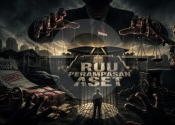 RUU Perampasan Aset: Saat Kuasa Negara Membesar, Siapa Mengawasi?